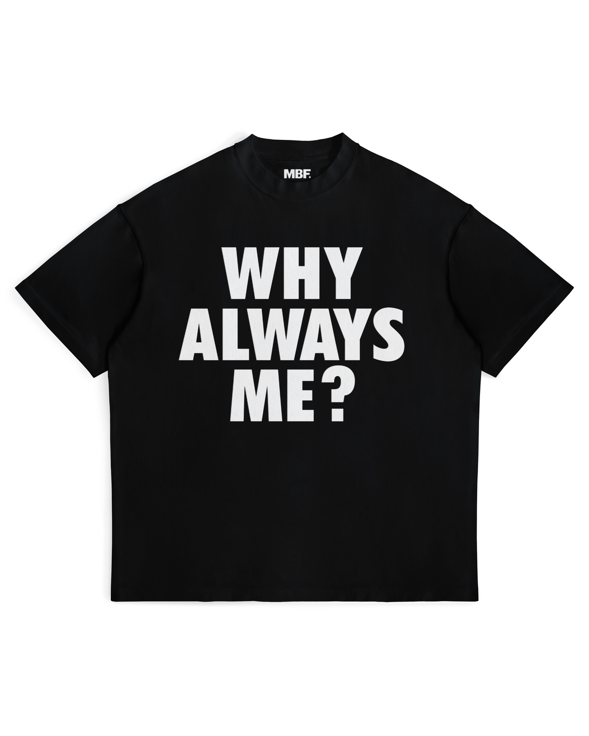 Black Why Always Me T-shirt with white lettering on the front by MADEBYFUTBOL
