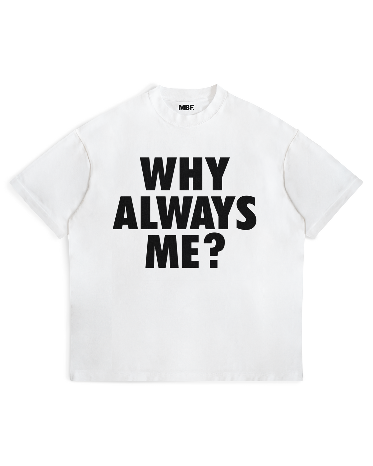 White Why Always Me T-shirt with black lettering on the front by MADEBYFUTBOL