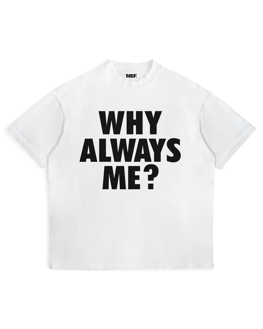 White Why Always Me T-shirt with black lettering on the front by MADEBYFUTBOL
