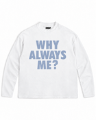White Why Always Me long-sleeve shirt with light blue front lettering by MADEBYFUTBOL